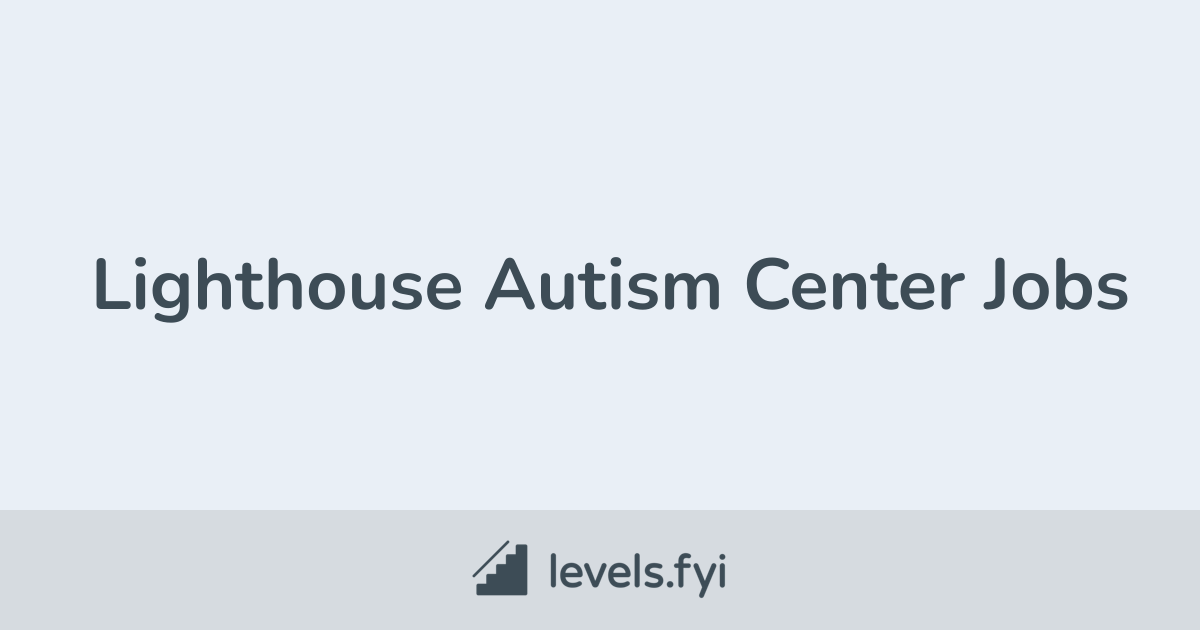 Lighthouse Autism Center Jobs Levels.fyi
