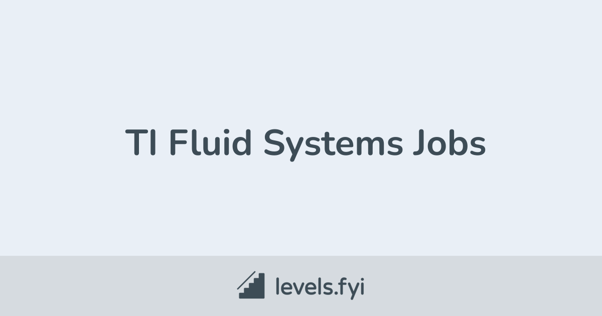 TI Fluid Systems Jobs Levels.fyi