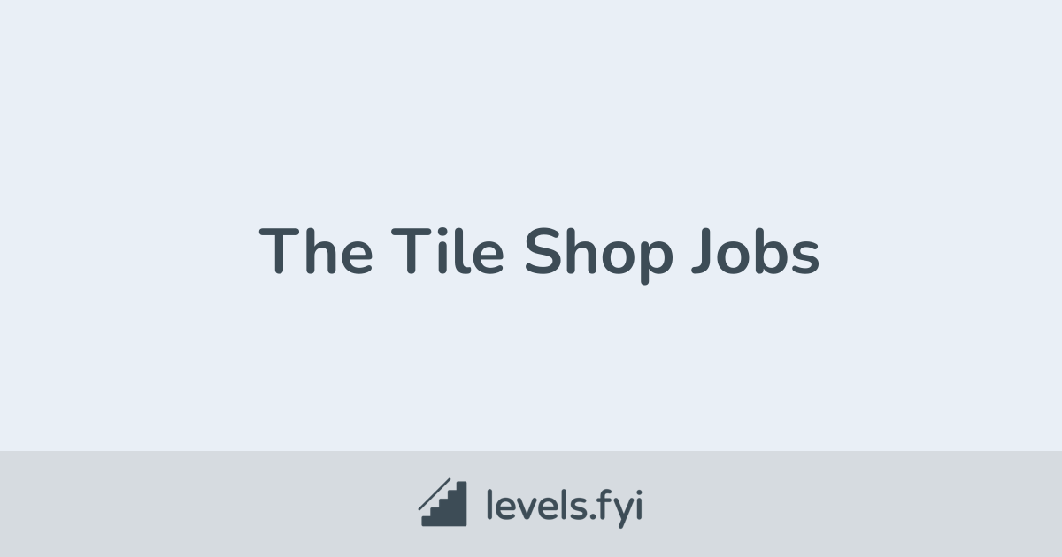 The Tile Shop Jobs Levels.fyi
