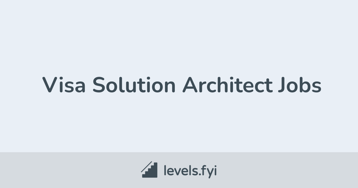Visa Solution Architect Jobs Levels.fyi