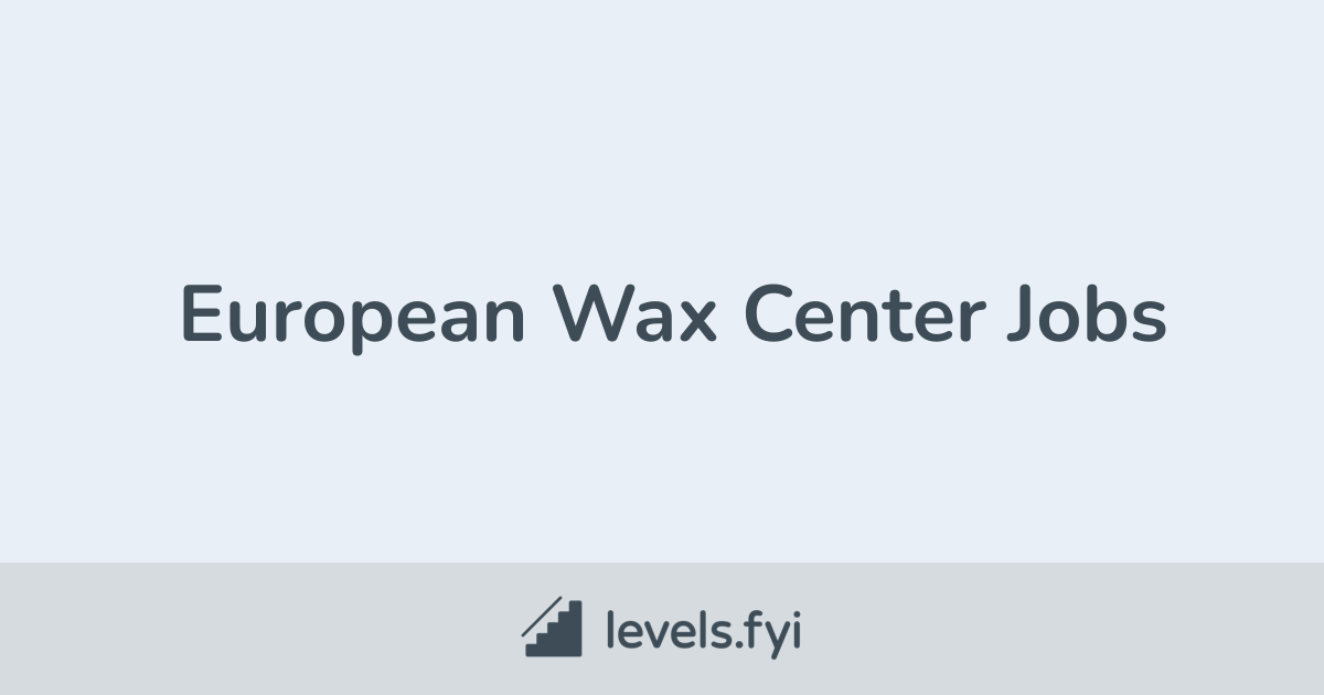 European Wax Center Jobs Levels.fyi